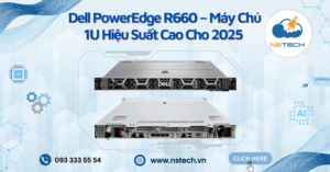 Sever Dell R660 – Máy Chủ 1U Hiệu Suất Cao Cho 2025