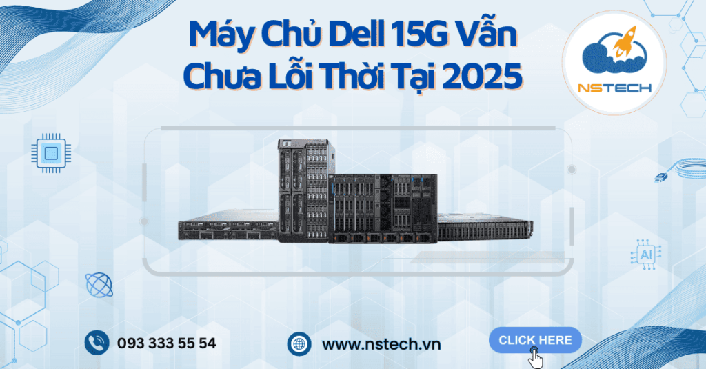Máy Chủ Dell 15G Vẫn Chưa Lỗi Thời Tại 2025