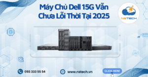 Máy Chủ Dell 15G Vẫn Chưa Lỗi Thời Tại 2025