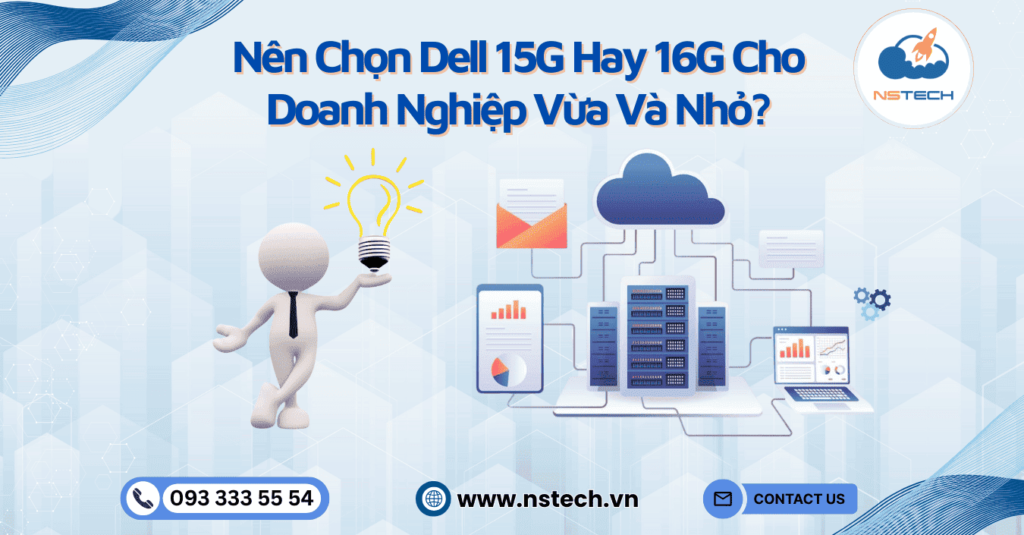 Nên Chọn Máy chủ Dell 15G Hay 16G Cho Doanh Nghiệp Vừa Và Nhỏ?